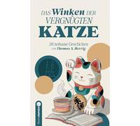 Das Winken der vergnügten Katze: 28 heilsame Geschichten