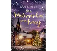 Das Wintermärchen von Kerry: Roman | Für Fans von Sarah Morgan und B.K. Borison | Eine tierische Liebesgeschichte im verschneiten Irland
