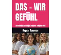 DAS - WIR GEFÜHL: Emotionale Bindungen für eine bessere Welt