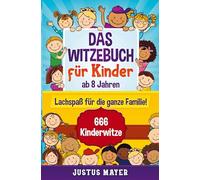 Das Witzebuch für Kinder: ab 8 Jahren. Lachspaß für die ganze Familie! 666 Kinderwitze, Scherzfragen, Zungenbrecher und mehr!