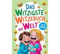 Das witzigste Witzebuch der Welt: Mit den 500 lustigsten Schülerwitzen, Tierwitzen, Fritzchenwitzen, Familienwitzen, Flachwitzen und Scherzfragen für ... perfekte Geschenk für Mädchen und Jungen ab 8