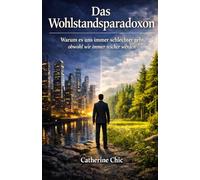 Das Wohlstandsparadoxon: Warum es uns immer schlechter geht, obwohl wir immer reicher werden