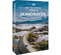 Das Wohnmobil Reisebuch Skandinavien: Die schönsten Campingziele entdecken Highlights, Traumrouten und Aktivitäten