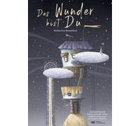 Das Wunder bist Du! Eine achtsame Reise zu mehr Mut, Selbstvertrauen und innerer Stärke