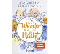 Das Wunder küsst uns bei Nacht: Roman | SPIEGEL Bestseller. Band 3 der charmant-idyllischen Kleinstadt-Buchreihe um Familiengeheimnisse, Freundschaft und Liebe