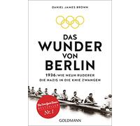 Das Wunder von Berlin: 1936: Wie neun Ruderer die Nazis in die Knie zwangen