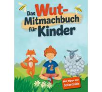 Das Wut-Mitmachbuch für Kinder: Wut verstehen & bewältigen - mit Geschichten, Übungen & Soforthilfe ab 3 Jahren