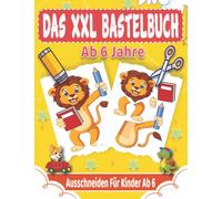 Das XXL Bastelbuch Ab 6 Jahre: Lustige Ausschneiden Für Kinder Ab 6 Mit Unterhaltsamen Themen