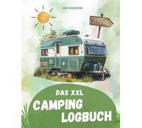 Das XXL Camping Logbuch: Der perfekte Ort, um alle Eindrücke, Informationen und Erinnerungen deiner Reise zu sammeln. (Reisen): Das ideale Camping ... Wohnwagen, Wohnmobil oder deinem Zelt Urlaub.