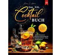 Das XXL Cocktail Buch: Zeitlose, Klassische & Moderne Cocktail Rezepte für Anfänger und Profis - Drinks Perfekt Gemischt - inkl. Gin, Whiskey, Vodka, Alkoholfrei und Mehr