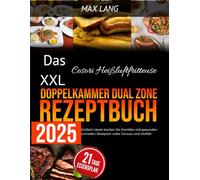 Das XXL Cosori Heißluftfritteuse Doppelkammer Dual Zone Rezeptbuch 2025: Einfach clever kochen für Familien mit gesunden schnellen Rezepten voller Genuss und Vielfalt