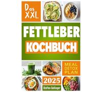 Das XXL Fettleber Kochbuch: Gesunde Ernährung für deine Leber mit 70 leckeren Rezepten - effektiver Fettverlust, leberfreundliche Mahlzeiten & einfache Tipps zum Leber entgiften
