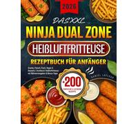 Das XXL Ninja Dual Zone Heißluftfritteuse Rezeptbuch für Anfänger: +200 Einfache & Leckere Airfryer Rezepte für die ganze Familie | Snacks, Fleisch, ... mit Nährwertangaben & Bonus-Tipps