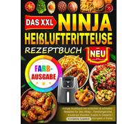 Das XXL Ninja Heißluftfritteuse Rezeptbuch: Airfryer Kochbuch mit einfachen & schnellen Rezepten für den Alltag - Familiengerichte, knusprige Klassiker, Snacks & Desserts | Komplett in Farbe
