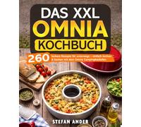 Das XXL Omnia Kochbuch: 260 leckere Rezepte für unterwegs - einfach kochen & backen mit dem Omnia Campingbackofen.