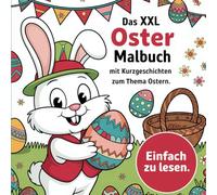 Das XXL Oster Malbuch mit Kurzgeschichten zum Thema Ostern. Leicht zu lesen
