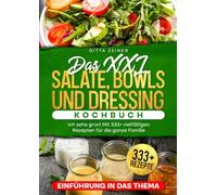 Das XXL Salate, Bowls und Dressing Kochbuch: Ich sehe grün! Mit 333+ vielfältigen Rezepten für die ganze Familie