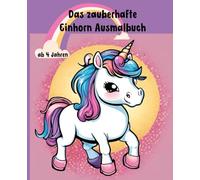 Das zauberhafte Einhorn Ausmalbuch: 100 Seiten XXL Ausmalbuch für kleine Künstler und Künstlerinnen ab 4 Jahren