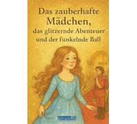 Das zauberhafte Mädchen, das glitzernde Abenteuer und der funkelnde Ball