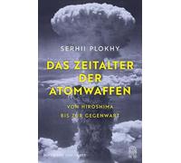 Das Zeitalter der Atomwaffen: Von Hiroshima bis zur Gegenwart
