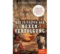 Das Zeitalter der Hexenverfolgung: Angst und Aberglaube am Beginn der Neuzeit - Ein SPIEGEL-Buch