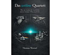 Das zeitlose Quartett: Wie vier Genies der Geschichte unseren heutigen Alltag ergründen