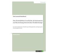 Das Zentralabitur Geschichte als Instrument zur Beurteilung historischer Denkleistung?: Geschichtsdidaktische Hinführung, Prüfungskritik und Eignung des Erwartungshorizonts