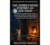 DAS ZERBRUCHSTE PORTRÄT AN DER WAND: Ein fesselnder Cozy-Krimi, in dem ein zerbrochenes Gemälde ein gefährliches Geheimnis enthüllt (Buch 2)