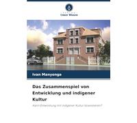 Das Zusammenspiel von Entwicklung und indigener Kultur: Kann Entwicklung mit indigener Kultur koexistieren?