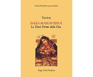 DAŚA MAHĀVIDYĀ: Le Dieci Forme della Dea - L'integrazione dell'Energia Femminile secondo il Tantra