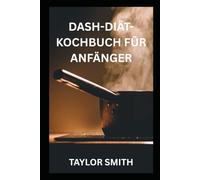 DASH DIÄT KOCHBUCH FÜR ANFÄNGER