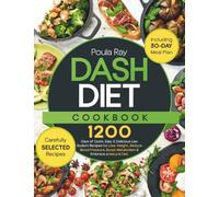 Dash Diet Cookbook: 1200 Days of Quick, Easy & Delicious Low Sodium Recipes to Lose Weight, Reduce Blood Pressure, Boost Metabolism & Embrace a Natural Diet | Includes 30-Day Meal Plan