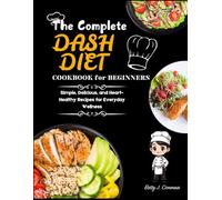 DASH DIET COOKBOOK FOR BEGINNERS (New Edition): 70+ Simple, Delicious, and Heart-Healthy Recipes for Everyday Wellness