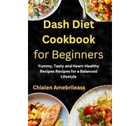 Dash Diet Cookbook for Beginners: Yummy, Tasty and Heart-Healthy Recipes Recipes for a Balanced Lifestyle