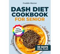 Dash Diet Cookbook For Seniors: A Senior-Focused DASH Plan with Low-Sodium Recipes, Clear Nutrition Facts, and Practical Portions to Support Heart Health After 60