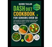 DASH DIET COOKBOOK FOR SENIORS OVER 50: The Essential Low-Sodium Cookbook with 28-Day Meal Plan, Nutritional Guidance, and 100+ DASH-Friendly Recipes for Seniors Over 50
