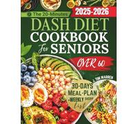 DASH Diet Cookbook For Seniors Over 60: Easy & Delicious 20-Minutes Recipes to Lower Blood Pressure, Boost Energy, Support Healthy Aging, and Improve Heart Health