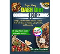 DASH Diet Cookbook for Seniors: Simple, Heart-Healthy, and Low-Sodium Recipes to Support Healthy Aging, Vitality, and Longevity