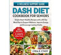 DASH Diet Cookbook for seniors: Simple Heart-Healthy Recipes with a 90 Day Meal Plan to Support Wellness, Improve Energy, and Encourage Lasting Vitality