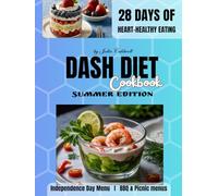 DASH Diet Cookbook Summer Edition: A 28-day meal plan based on seasonal produce. Heart healthy low sodium recipes for high blood pressure. Festive Independence Day Menu, BBQ & Picnic menus.