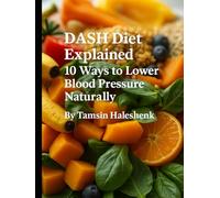 DASH Diet Explained: 10 Ways to Lower Blood Pressure Naturally