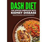 DASH Diet for African Americans with Kidney Disease: Stage 3 & 4 CKD-Safe, Low-Sodium, Low-Potassium Soul Food Recipes to Protect Your Kidneys and ... Pressure Without Giving Up the Foods You Love