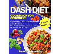 DASH DIET FOR BEGINNERS: A Simple Guide to Healthy Eating and Lasting Wellness