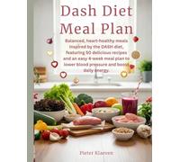 Dash Diet Meal Plan: Balanced, heart-healthy meals inspired by the DASH diet, featuring 50 delicious recipes and an easy 4-week meal plan to lower blood pressure and boost daily energy.
