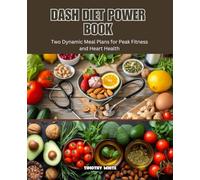DASH Diet Power Book: Two Dynamic Meal Plans for Peak Fitness and Heart Health