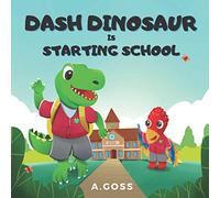 Dash Dinosaur is Starting School: A Children's Book about First Day of School