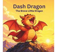 Dash Dragon: The Brave Little Dragon: A Read & Color Storybook Adventure for Kids Ages 3-6