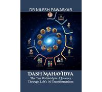 Dash Mahavidya: The Ten Mahavidya - A Journey Through Life’s 10 Transformations
