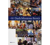 Dash Missione Bontà. 25 anni di impegno sociale. Ediz. illustrata