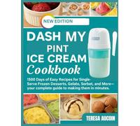DASH MY PINT ICE CREAM MAKER COOKBOOK: 1500 Days of Easy Recipes for Single-Serve Frozen Desserts, Gelato, Sorbet, and More- your complete guide to making them in minutes